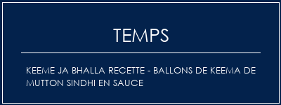 Temps de Préparation Keeme Ja Bhalla Recette - Ballons de Keema de Mutton Sindhi en sauce Recette Indienne Traditionnelle