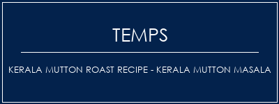 Temps de Préparation Kerala Mutton Roast Recipe - Kerala Mutton Masala Recette Indienne Traditionnelle