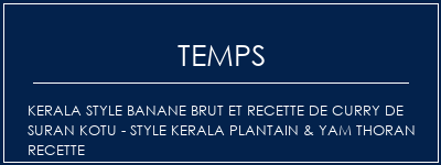 Temps de Préparation Kerala Style Banane brut et recette de Curry de Suran Kotu - Style Kerala Plantain & Yam Thoran Recette Recette Indienne Traditionnelle