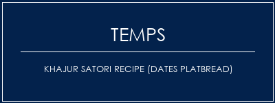 Temps de Préparation Khajur Satori Recipe (Dates Platbread) Recette Indienne Traditionnelle