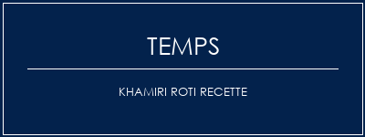 Temps de Préparation Khamiri Roti Recette Recette Indienne Traditionnelle