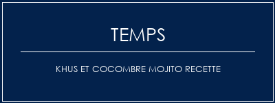 Temps de Préparation Khus et cocombre mojito recette Recette Indienne Traditionnelle