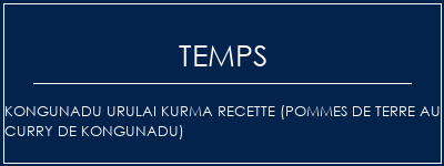 Temps de Préparation Kongunadu Urulai Kurma Recette (pommes de terre au curry de Kongunadu) Recette Indienne Traditionnelle