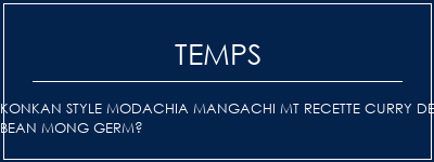 Temps de Préparation Konkan style modachia mangachi mt recette curry de bean mong germé Recette Indienne Traditionnelle