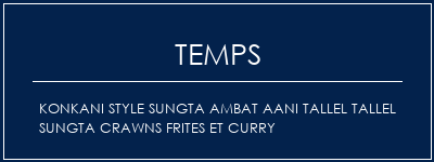 Temps de Préparation KONKANI STYLE SUNGTA AMBAT AANI TALLEL TALLEL SUNGTA Crawns frites et curry Recette Indienne Traditionnelle