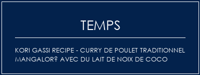 Temps de Préparation Kori Gassi Recipe - Curry de poulet traditionnel mangaloré avec du lait de noix de coco Recette Indienne Traditionnelle