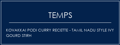 Temps de Préparation Kovakkai Podi Curry Recette - Tamil Nadu Style Ivy Gourd Stirh Recette Indienne Traditionnelle