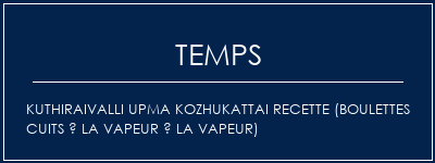 Temps de Préparation Kuthiraivalli Upma Kozhukattai Recette (boulettes cuits à la vapeur à la vapeur) Recette Indienne Traditionnelle