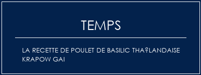 Temps de Préparation La recette de poulet de basilic thaïlandaise Krapow gai Recette Indienne Traditionnelle