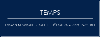 Temps de Préparation Lagan Ki Machli Recette - Délicieux Curry Pomfret Recette Indienne Traditionnelle