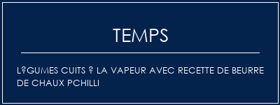 Temps de Préparation Légumes cuits à la vapeur avec recette de beurre de chaux pchilli Recette Indienne Traditionnelle