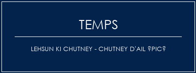 Temps de Préparation Lehsun Ki Chutney - Chutney d'ail épicé Recette Indienne Traditionnelle