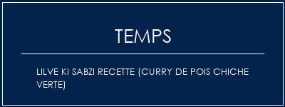 Temps de Préparation Lilve Ki Sabzi Recette (Curry de pois chiche verte) Recette Indienne Traditionnelle