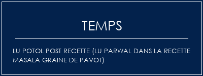 Temps de Préparation Lu Potol Post Recette (Lu Parwal dans la recette Masala Graine de pavot) Recette Indienne Traditionnelle