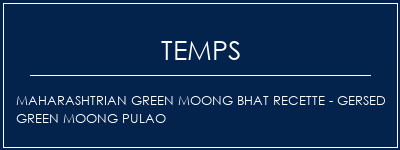 Temps de Préparation Maharashtrian Green Moong Bhat Recette - Gersed Green Moong Pulao Recette Indienne Traditionnelle