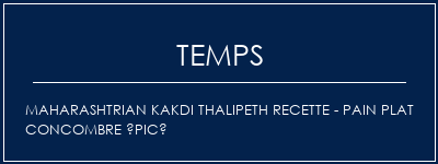 Temps de Préparation Maharashtrian Kakdi Thalipeth Recette - Pain plat Concombre épicé Recette Indienne Traditionnelle