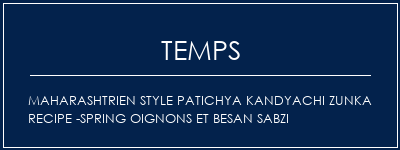 Temps de Préparation Maharashtrien Style Patichya Kandyachi Zunka Recipe -Spring oignons et Besan Sabzi Recette Indienne Traditionnelle