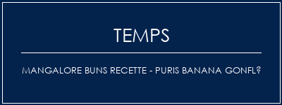 Temps de Préparation Mangalore Buns Recette - Puris Banana gonflé Recette Indienne Traditionnelle