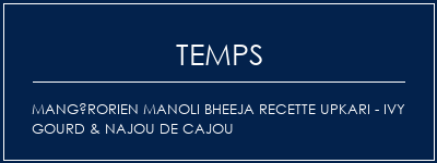 Temps de Préparation Mangérorien Manoli Bheeja Recette Upkari - Ivy Gourd & Najou de cajou Recette Indienne Traditionnelle