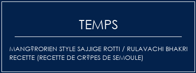 Temps de Préparation Mangérorien Style Sajjige Rotti / Rulavachi Bhakri Recette (recette de crêpes de semoule) Recette Indienne Traditionnelle