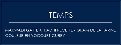 Temps de Préparation Marwadi Gatte Ki Kadhi Recette - Gram de la farine Couleur en yogourt Curry Recette Indienne Traditionnelle