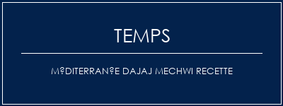 Temps de Préparation Méditerranée Dajaj Mechwi Recette Recette Indienne Traditionnelle