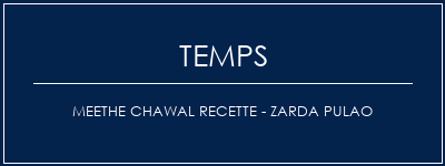 Temps de Préparation Meethe Chawal Recette - Zarda Pulao Recette Indienne Traditionnelle