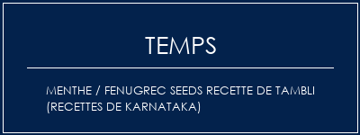 Temps de Préparation Menthe / Fenugrec Seeds Recette de Tambli (recettes de Karnataka) Recette Indienne Traditionnelle