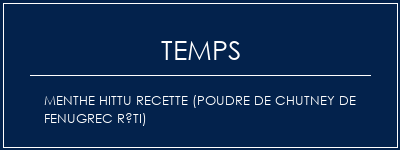 Temps de Préparation Menthe Hittu Recette (poudre de chutney de fenugrec rôti) Recette Indienne Traditionnelle