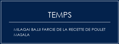 Temps de Préparation Milagai Bajji farcie de la recette de poulet masala Recette Indienne Traditionnelle