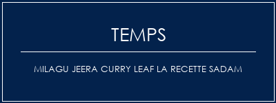 Temps de Préparation Milagu Jeera Curry Leaf La recette Sadam Recette Indienne Traditionnelle