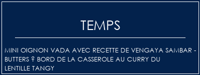 Temps de Préparation Mini oignon Vada avec recette de Vengaya Sambar - Butters à bord de la casserole au curry du Lentille Tangy Recette Indienne Traditionnelle