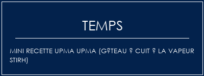 Temps de Préparation Mini Recette Upma Upma (gâteau à cuit à la vapeur Stirh) Recette Indienne Traditionnelle