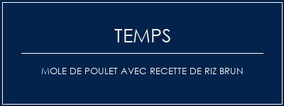 Temps de Préparation Mole de poulet avec recette de riz brun Recette Indienne Traditionnelle