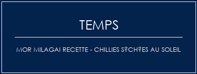 Temps de Préparation Mor Milagai Recette - Chillies séchées au soleil Recette Indienne Traditionnelle