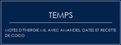 Temps de Préparation Motes d'énergie mil avec amandes, dates et recette de coco Recette Indienne Traditionnelle