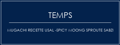 Temps de Préparation Mugachi Recette USAL -SPICY MOONG SPROUTE SABZI Recette Indienne Traditionnelle