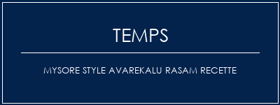 Temps de Préparation Mysore Style Avarekalu Rasam Recette Recette Indienne Traditionnelle