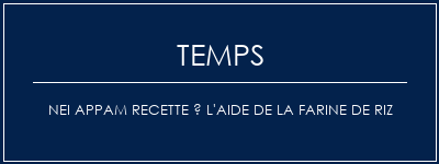 Temps de Préparation Nei Appam Recette à l'aide de la farine de riz Recette Indienne Traditionnelle