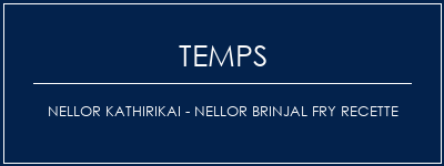 Temps de Préparation Nellor Kathirikai - Nellor Brinjal Fry Recette Recette Indienne Traditionnelle