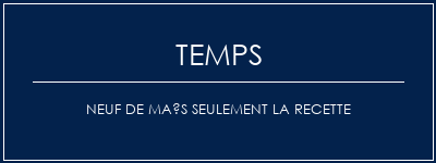 Temps de Préparation Neuf de maïs seulement la recette Recette Indienne Traditionnelle