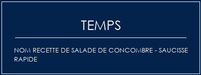 Temps de Préparation Nom Recette de salade de concombre - Saucisse rapide Recette Indienne Traditionnelle