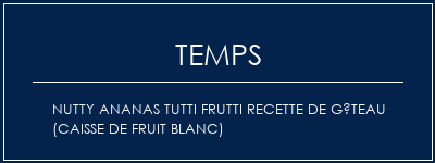 Temps de Préparation Nutty Ananas Tutti Frutti Recette de gâteau (Caisse de fruit blanc) Recette Indienne Traditionnelle