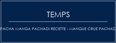 Temps de Préparation Pacha Manga Pachadi Recette - Mangue crue Pachadi Recette Indienne Traditionnelle