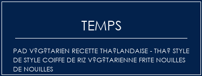 Temps de Préparation Pad végétarien Recette thaïlandaise - Thaï style de style coiffe de riz végétarienne frite nouilles de nouilles Recette Indienne Traditionnelle