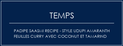 Temps de Préparation Padipe Saasmi Recipe - Style Udupi Amaranth Feuilles Curry avec Coconut et Tamarind Recette Indienne Traditionnelle