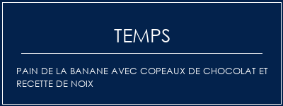 Temps de Préparation Pain de la banane avec copeaux de chocolat et recette de noix Recette Indienne Traditionnelle