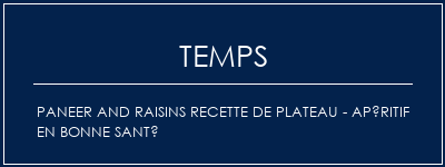 Temps de Préparation Paneer and raisins recette de plateau - apéritif en bonne santé Recette Indienne Traditionnelle