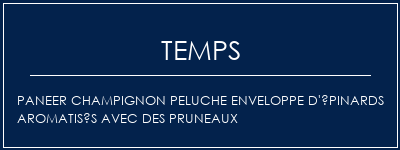 Temps de Préparation Paneer champignon peluche enveloppe d'épinards aromatisés avec des pruneaux Recette Indienne Traditionnelle