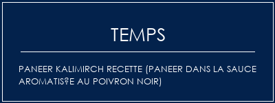 Temps de Préparation Paneer Kalimirch Recette (Paneer dans la sauce aromatisée au poivron noir) Recette Indienne Traditionnelle